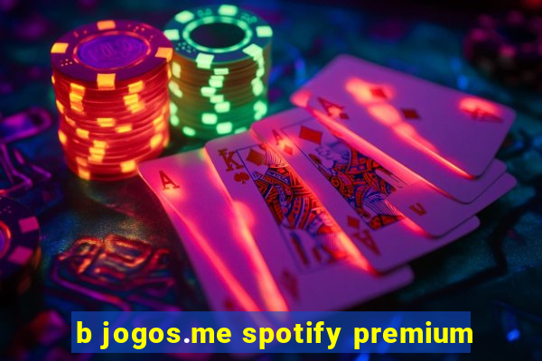 b jogos.me spotify premium